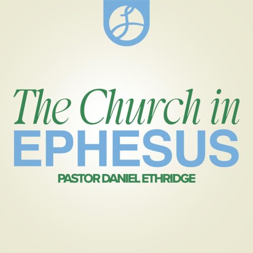 The Church in Ephesus | Pastor Daniel Ethridge | Liberty Live Church