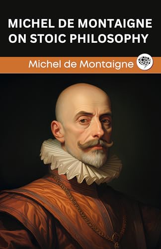 Michel de Montaigne on Stoic Philosophy (Grapevine edition)