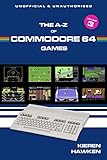 The A-Z of Commodore 64 Games: Volume 3 (The A-Z of Retro Gaming)