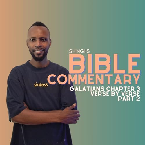 Shingi&rsquo;s Bible Commentary: Galatians Chapter 3 Part 2
