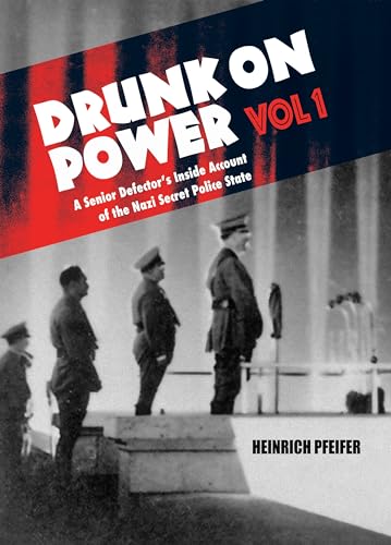 Drunk on Power: A Senior Defector's Inside Account of the Nazi Secret Police State (1)