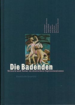Hardcover DIE BADENDEN: MENSCH UND NATUR IM DEUTSCHEN EXPRESSIONISMUS (The Bathers: Man and Nature in German Expressionism) [German] Book