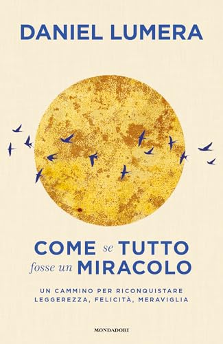 Come se tutto fosse un miracolo. Un cammino per riconquistare leggerezza, felicità e meraviglia