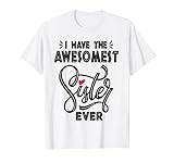 I Have The Awesomest Sister Ever My Sister Is Best Funny T-Shirt