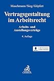 Vertragsgestaltung im Arbeitsrecht: Arbeits- und Anstellungsverträge - Herausgeber: Frank Maschmann, Rainer Sieg, Burkard Göpfert Bearbeitung: Madeleine Isabelle Baade, Theresa Bayer, Martin Beckschulze, Christoph Betz, Marcus Bodem, Christian Breetzke, Johanna Bruckamp, Ulrike Conradi, Hans-Joachim Fritz, Katja Giese, Burkard Göpfert, Till Heimann, Dietmar Heise, Joachim Holthausen, Dominik Jochums, Anna-Lena Kaluza-Krieg, Roman Konertz, Michaela Künzl, Reinhard Künzl, Anna Lohmann, Kirstin Maaß, Frank Maschmann, Knut Müller, Nikolaus Polzer, Kerstin Reiserer, Andrea Schmoll, Rainer Sieg, Sven Spieler, Susanna Stöckert, Ulrich Tödtmann, Cansu Uludag, Joachim Vetter, Hans Peter Viethen, Kerstin Viethen, Norbert Windeln 
