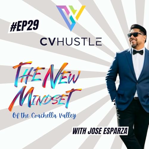 EP#29-From Podcast to NBC-How Jose Esparza Built A Coachella Valley Media Brand