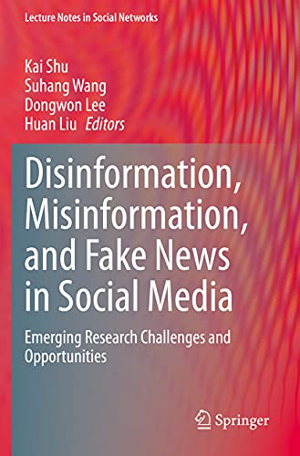 Disinformation, Misinformation, and Fake News in Social Media: Emerging Research Challenges and Opportunities (Lecture Notes in Social Networks)