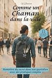  Comme un chaman dans la ville: Remettre du sacré dans la vie
