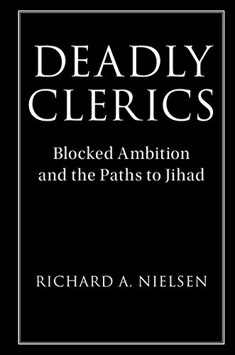 Deadly Clerics: Blocked Ambition and the Paths to Jihad (Cambridge Studies in Comparative Politics)