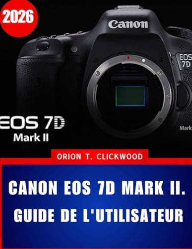 Canon EOS 7D Mark II. Guide de l'utilisateur 2026: Instructions étape par étape pour les réglages de l'appareil photo, l'autofocus et les modes de prise de vue créatifs