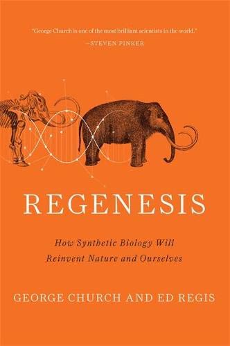 Regenesis: How Synthetic Biology Will Reinvent Nature and Ourselves