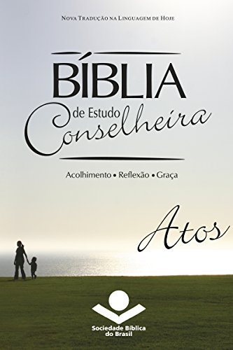 Bíblia de Estudo Conselheira – Atos: Acolhimento • Reflexão • Graça