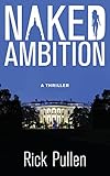 Naked Ambition: A White House Conspiracy Thriller (The Beck Rikki Political Thriller Series Book 1)