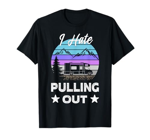 I Hate Pull Out Funny Boating Cita Camping Lover Camiseta