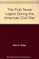 The First Texas Legion During the American Civil War 0964941635 Book Cover