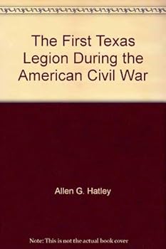 Hardcover The First Texas Legion During the American Civil War Book