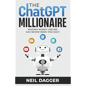 The ChatGPT Millionaire: Making Money Online has never been this EASY (AI Wealth Engine – How to make money using Chat GPT and Generative AI) Paperback – January 19, 2023