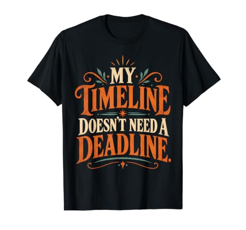 My Timeline Donot Need a Deadline Personal Growth Art T�V���c