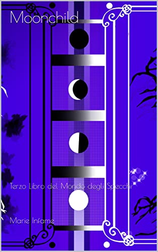 Moonchild: Terzo Libro del Mondo degli Specchi (Il Mondo degli Specchi Vol. 3) (Italian Edition)