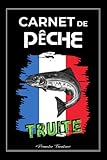  Carnet de Pêche Truite: Journal de bord du pêcheur pour suivre toutes vos sessions de pêche - prises, équipement, emplacements et conditions météo