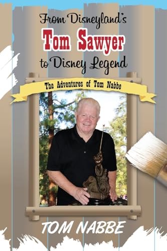 From Disneyland's Tom Sawyer to Disney Legend: The Adventures of ...