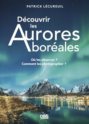 Découvrir les Aurores boréales: O...