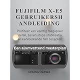FUJIFILM X-E5 GEBRUIKERSHANDLEIDING: Profiteer van veertig megapixel detail, zeven stops stabilisatie en kenmerkende film recepten (Dutch Edition)