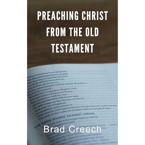 Preaching Christ from the Old Testament by Brad Creech episode artwork