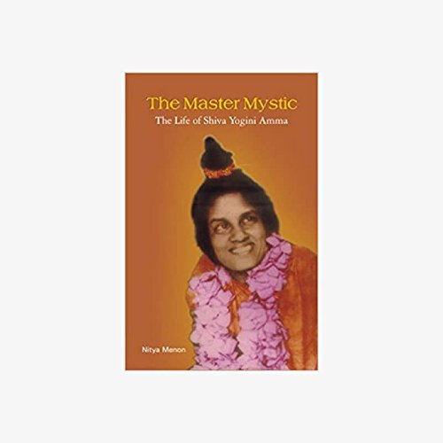 The Master Mystic: The Life of Shiva Yogini Amma