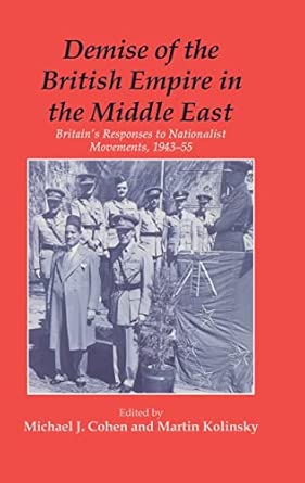Demise of the British Empire in the Middle East: Britain's Responses to Nationalist Movements, 1943-55 book cover