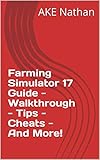farming simulator 17 mods download  Farming Simulator 17 Guide - Walkthrough - Tips - Cheats - And More! (English Edition)