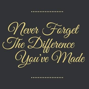 Never Forget the Difference You've Made : Black Gold Elegant Happy Retirement Guest Book Sign in, Keepsake Memory, Message Book for Retirement Party Family and Friends to Write in Gifts for Men, Women