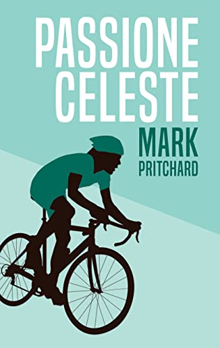 Preisvergleich Produktbild Passione Celeste: Captain Century's Bianchi Bicycle Diaries