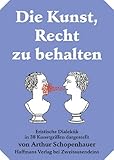 die kunst, recht zu behalten.: eristische dialektik in 38 kunstgriffen dargestellt