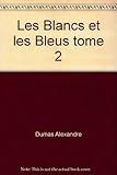  Alexandre Dumas. Les Blancs et les Bleus : . Préface par Gilbert Sigaux