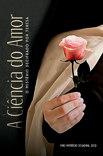 A ciência do amor: O mistério decifrado por Teresa