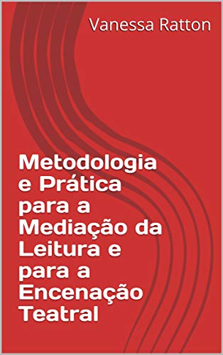 Metodologia e Prática para a Mediação da Leitura e para a Encenação Teatral