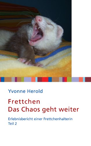 Frettchen - Das Chaos geht weiter: Erlebnisbericht einer Frettchenhalterin. Teil 2 (German Edition)