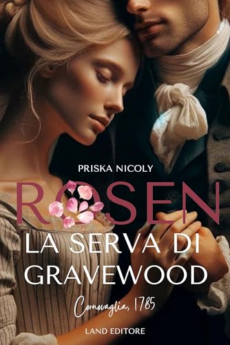 Rosen: la serva di Gravewood: [Un dark romance storico Land Editore] (I romance storici Land Editore)
