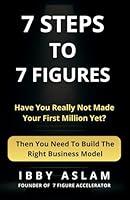 7 STEPS TO 7 FIGURES: Have You Really Not Made Your First Million Yet? B0D4XSD2XC Book Cover
