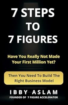 7 STEPS TO 7 FIGURES: Have You Really Not Made Your First Million Yet?