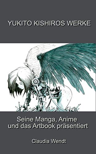 Yukito Kishiros Werke: Seine Manga, Anime und das Artbook präsentiert (Mangazeichner und ihre Werke