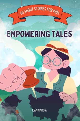 Empowering Tales: 60 Inspirational and Motivational Short Tales for Kids...