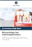 Misserfolge bei Zahnimplantaten: Verständnis von Komplikationen, Ursachen und klinischen Behandlungsstrategien in der modernen Implantologie