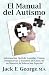 El Manual del Autismo: Informacion Facil de Asimilar, Vision, Perspectivas y Estudios de Casos de Un Maestro de Educacion Especial (the Autis (Spanish Edition)