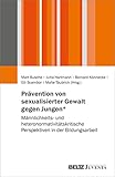 Prävention von sexualisierter Gewalt gegen Jungen*: Männlichkeits- und heteronormativitätskritische Perspektiven in der Bildungsarbeit - Herausgeber: Mart Busche, Jutta Hartmann, Bernard Könnecke, Elli Scambor, Malte Täubrich 