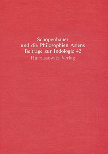 Schopenhauer und die Philosophien Asiens (Beiträge zur Indologie, Band 42) Schopenhauer und die Philosophien Asiens (Beiträge zur Indologie, Band 42)