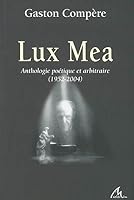 "lux mea ; anthologie poétique et arbitraire ; 1952-2004" 2930355247 Book Cover