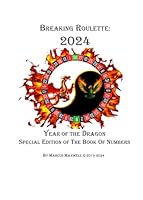 BREAKING ROULETTE: 2024 - The Year of the Dragon Special Edition of The Book of Numbers: Dual compact reference book for the patterns of attack for ... Double AND Triple Zero games of Roulette) B0CT2QF7TD Book Cover