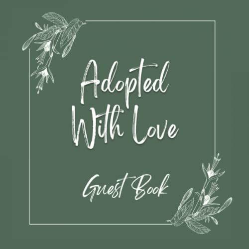 Adopted With Love Guest Book: Adoption Party Guest Book, Keepsake and Memory Book for Parents, Adoption Celebration Party Sign In Log, 8.5 x 8. 5 inches, 100 Pages